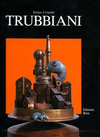 Trubbiani - Enrico Crispolti - Libro Bora 1990, Grandi monografie | Libraccio.it