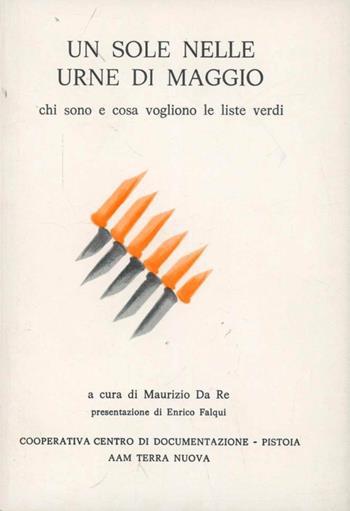 Un sole nelle urne di maggio. Chi sono e che cosa vogliono le liste Verdi - Enrico Falqui, Maurizio Da Re, Alexander Langer - Libro Centro Documentazione Pistoia 1985, Altrascienza | Libraccio.it