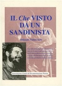 Il Che visto da un sandinista - Orlando Núñez Soto - Libro Centro Documentazione Pistoia 2001 | Libraccio.it