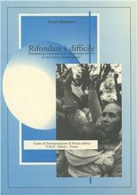 Rifondare è difficile. Rifondazione comunista dallo scioglimento del PCI al «movimento dei movimenti» - Sergio Dalmasso - Libro Centro Documentazione Pistoia 2002 | Libraccio.it