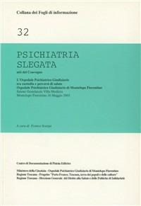 Psichiatria slegata. Atti del Convegno «Tra custodia e percorsi di salute»  - Libro Centro Documentazione Pistoia 2004, Collana dei fogli di informazione | Libraccio.it