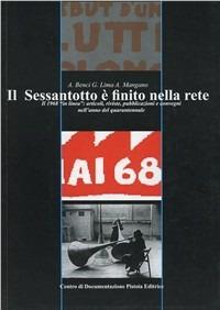 Il Sessantotto è finito nella Rete. Il 1968 «in linea»: articoli, riviste, pubblicazioni e convegni nell'anno del quarantennale - Antonio Benci, Giorgio Lima, Attilio Mangano - Libro Centro Documentazione Pistoia 2009 | Libraccio.it