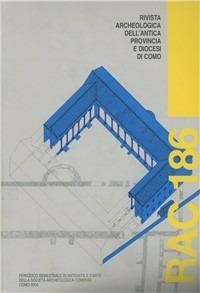 Rivista archeologica dell'antica provincia e diocesi di Como (186) - Giorgio Luraschi, Donatella Caporusso, Lucia Ventura - Libro Società Archeologica Comense 2004 | Libraccio.it