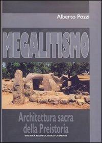 Megalitismo. Architettura sacra della preistoria - Alberto Pozzi - Libro Società Archeologica Comense 2009 | Libraccio.it