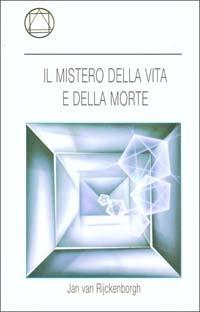 Il mistero della vita e della morte - Jan Van Rijckenborgh - Libro Lectorium Rosicrucianum 1997 | Libraccio.it