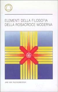 Elementi della filosofia della rosacroce moderna - Jan Van Rijckenborgh - Libro Lectorium Rosicrucianum 2001 | Libraccio.it