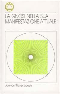 La gnosi nella sua manifestazione attuale - Jan Van Rijckenborgh - Libro Lectorium Rosicrucianum 1992 | Libraccio.it