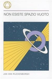 Non esiste spazio vuoto - Jan Van Rijckenborgh - Libro Lectorium Rosicrucianum 2010 | Libraccio.it