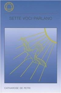 Sette voci parlano - Catharose De Petri - Libro Lectorium Rosicrucianum 2010 | Libraccio.it