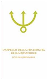 L' appello della fraternità della Rosacroce. Analisi esoterica della fama Fraternitatis Rosae Crucis