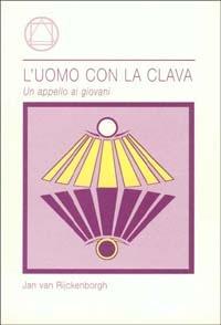 L' uomo con la clava. Un appello ai giovani - Jan Van Rijckenborgh - Libro Lectorium Rosicrucianum 2002 | Libraccio.it
