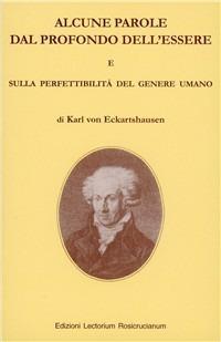 Alcune parole dal profondo dell'essere-Sulla perfettibilità del genere umano - Karl von Eckartshausen - Libro Lectorium Rosicrucianum 2005 | Libraccio.it