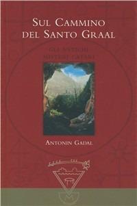 Sul cammino del santo Graal - Antonin Gadal - Libro Lectorium Rosicrucianum 2009 | Libraccio.it