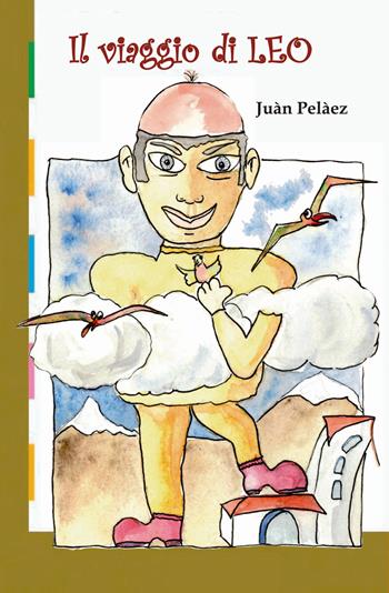 Il viaggio di Leo. Ediz. illustrata - Juàn Pelàez - Libro Lectorium Rosicrucianum 2019, La scintilla | Libraccio.it
