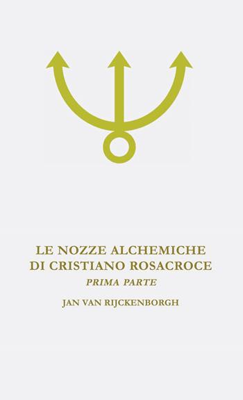 Le nozze alchemiche di Cristiano Rosacroce. Vol. 1: Analisi esoterica delle nozze alchemiche di Cristiano Rosacroce. - Jan Van Rijckenborgh - Libro Lectorium Rosicrucianum 2021 | Libraccio.it