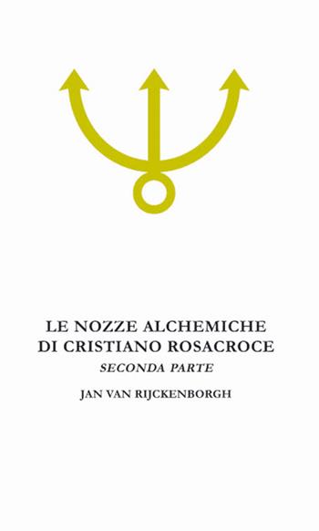 Le nozze alchemiche di Cristiano Rosacroce. Vol. 2: Analisi esoterica delle Chymische Hochzeit Christiani Rosencreutz Anno 1459. - Jan Van Rijckenborgh - Libro Lectorium Rosicrucianum 2022 | Libraccio.it