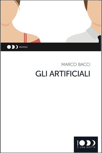 Gli artificiali - Marco Bacci - Libro 1000eunanotte 2018, Nuvole | Libraccio.it
