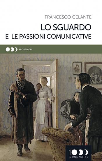 Lo sguardo e le passioni comunicative - Francesco Celante - Libro 1000eunanotte 2019 | Libraccio.it