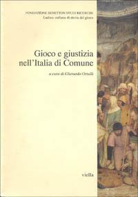 Gioco e giustizia nell'Italia di comune  - Libro Viella 1994, Ludica minima | Libraccio.it