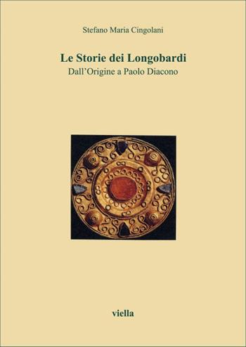 Le storie dei Longobardi. Dall'origine a Paolo Diacono - Stefano Maria Cingolani - Libro Viella 1995, I libri di Viella | Libraccio.it