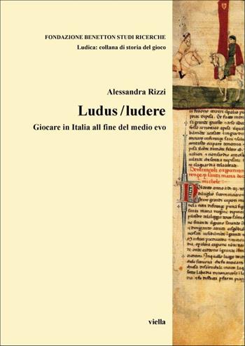 Ludus/ludere. Giocare in Italia alla fine del Medio Evo - Alessandra Rizzi - Libro Viella 1995, Ludica: collana di storia del gioco | Libraccio.it