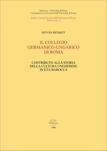 Il collegio germanico-ungarico di Roma. Contributo alla storia della cultura ungherese in età barocca - Istvàn Bitskey - Libro Viella 1997, Studi e fonti per la storia Univ. Roma.NS | Libraccio.it