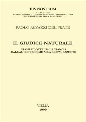 Il giudice naturale. Prassi e dottrina in Francia dall'ancien régime alla Restaurazione - Paolo Alvazzi Del Frate - Libro Viella 1998, Ius nostrum | Libraccio.it