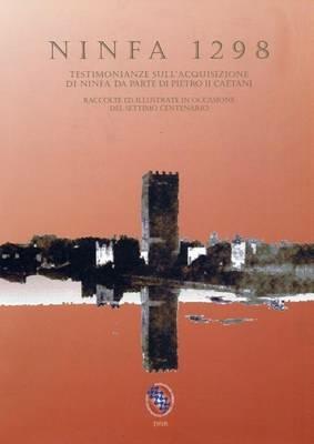 Ninfa 1298. Testimonianze sull'acquisizione di Ninfa da parte di Pietro II Caetani  - Libro Viella 2001, Quaderni di Ninfa | Libraccio.it