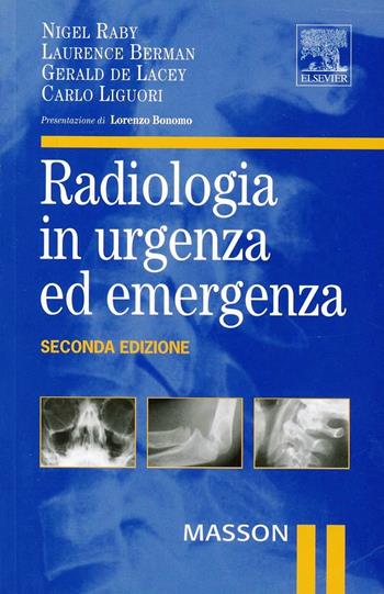 Radiologia in urgenza ed emergenza. Ediz. illustrata - Nigel Raby, Laurence Berman, Simon Morley - Libro Elsevier 2006 | Libraccio.it