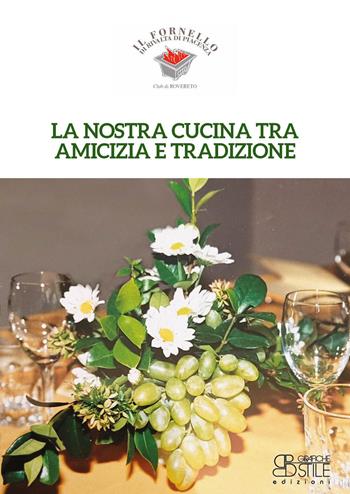 La nostra cucina tra amicizia e tradizione. Il Fornello di Rivalta di Piacenza  - Libro Grafiche Stile 2024 | Libraccio.it