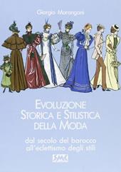 Evoluzione storica e stilistica della moda. Vol. 2: Dal secolo del barocco all'Eclettismo degli stili.