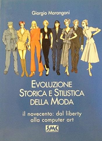Evoluzione storica e stilistica della moda. Vol. 3: Il Novecento: dal liberty alla computer-art. - Giorgio Marangoni - Libro SMC 1998 | Libraccio.it