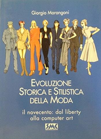Evoluzione storica e stilistica della moda. Vol. 3: Il Novecento: dal liberty alla computer-art - Giorgio Marangoni - Libro SMC 1998 | Libraccio.it