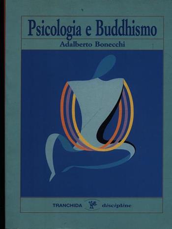 Psicologia e buddhismo - Adalberto Bonecchi - Libro Tranchida 1992, Discipline | Libraccio.it