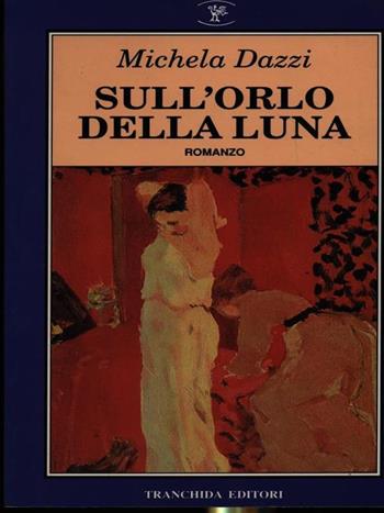 Sull'orlo della luna - Michela Dazzi - Libro Tranchida 1992, Le letture | Libraccio.it