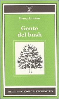 Gente del bush - Henry Lawson - Libro Tranchida 1992, Bosco di latte | Libraccio.it
