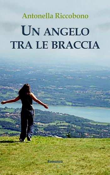 Un angelo tra le braccia - Antonella Riccobono - Libro Il trifoglio bianco 2017, Il trifoglio narrante | Libraccio.it