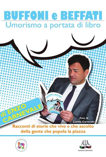 Buffoni e beffati. Umorismo a portata di libro. Monologo semiserio sulla vita ed altri incidenti di percorso - Enzo Carnevale - Libro Il trifoglio bianco 2017, Il trifoglio narrante | Libraccio.it