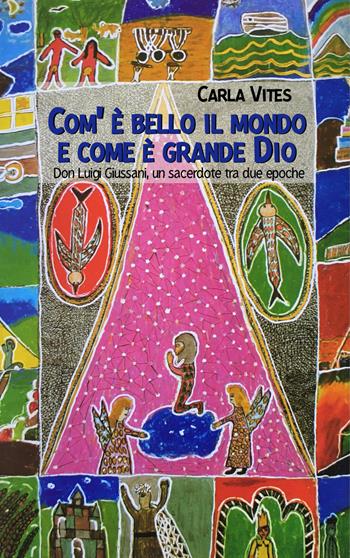 Com'è bello il mondo e come è grande Dio. Don Luigi Giussani, un sacerdote tra due epoche - Carla Vites - Libro Il trifoglio bianco 2022 | Libraccio.it