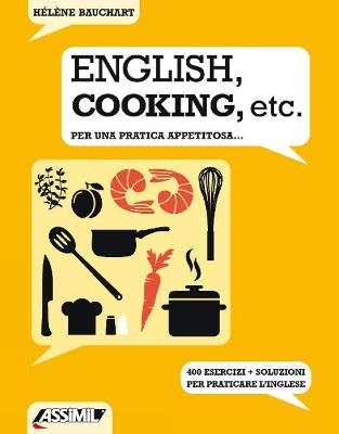 English, cooking, etc. Per una pratica appetitosa 400 esercizi +  soluzioni per praticare l'inglese - Hélène Bauchart - Libro - Assimil  Italia - Assimil english
