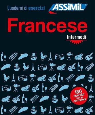 Francese. Quaderno di esercizi. Intermedi - Hélène Bauchart - Libro Assimil Italia 2021, Quaderni | Libraccio.it