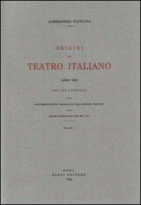 Origini del teatro italiano. Con due appendici sulla rappresentazione drammatica del contado toscano e sul teatro mantovano nel sec. XVI - Alessandro D'Ancona - Libro Scienze e Lettere 1996 | Libraccio.it