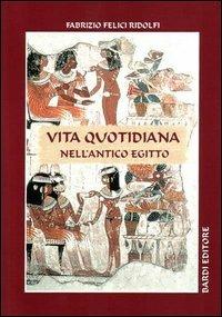 Vita quotidiana nell'antico Egitto - Fabrizio Felici Ridolfi - Libro Scienze e Lettere 2000, ANKH | Libraccio.it