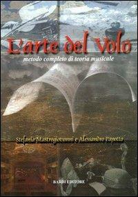 L' arte del volo. Metodo completo di teoria musicale - Stefania Mastrogiovanni, Alessandro Papotto - Libro Scienze e Lettere 2000 | Libraccio.it