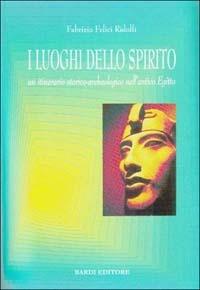 I luoghi dello spirito. Un itinerario storico-archeologico nell'antico Egitto - Fabrizio Felici Ridolfi - Libro Scienze e Lettere 2001, ANKH | Libraccio.it