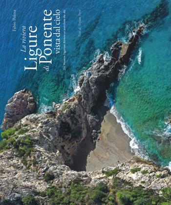 La riviera ligure di ponente vista dal cielo-The Western Ligurian Riviera as seen from the sky - Fabio Polosa, Stefano Ferri - Libro Immagine.com 2017 | Libraccio.it