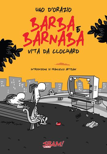 Barba & Barnaba. Vita da clochard - Ugo D'Orazio - Libro Sbam! 2017 | Libraccio.it