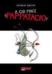 A chi piace il pappatacio?