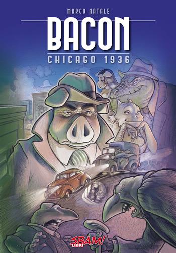 Bacon. Chicago 1936 - Marco Natale - Libro Sbam! 2019 | Libraccio.it