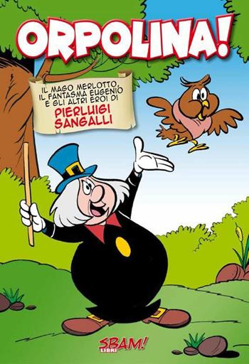 Orpolina! Il mago Merlotto, il fantasma Eugenio e gli altri eroi di Pierluigi Sangalli - Pierluigi Sangalli - Libro Sbam! 2020 | Libraccio.it
